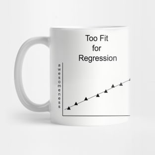 Too Fit for Regression (black print) Mug